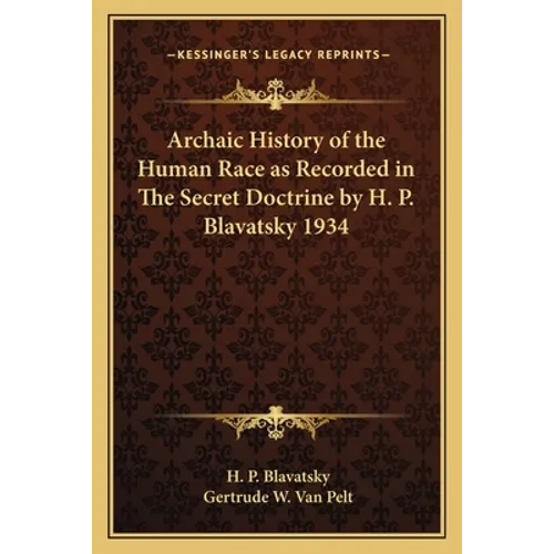 Archaic History of the Human Race as Recorded in The Secret Doctrine by H. P. Blavatsky 1934