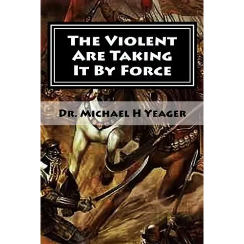 The Violent Are Taking It By Force: Aggressively Taking What Belongs to You in the Name of JESUS