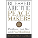 Blessed Are the Peacemakers: Pacifism, Just War, and Peacebuilding