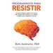 Programados para Resistir: La Neurociencia Sobre las Causas de Fracaso del Cambio y un Nuevo Modelo para Impulsar el Éxito
