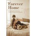 Forever Home: Moving Beyond Brokenness to Build a Strong and Beautiful Life