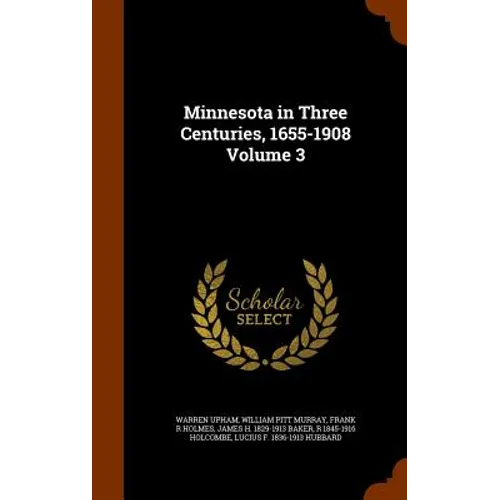 Minnesota in Three Centuries, 1655-1908 Volume 3
