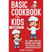 Basic Cookbook for Kids Ages 5-8: 100+ Simple and Easy Recipes that Young Chefs Can Use to Learn Cooking Within 30 Days