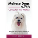 Maltese Dogs as Pets: Maltese breeding, where to buy, types, care, temperament, cost, health, showing, grooming, diet, and much more include