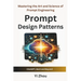 Prompt Design Patterns: Mastering the Art and Science of Prompt Engineering