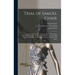 Trial of Samuel Chase: An Associate Justice of the Supreme Court of the United States, Impeached by the House of Representatives, for High Cr