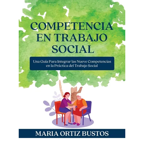 Competencia en Trabajo Social: Una Guía Para Integrar las Nueve Competencias en la Práctica del Trabajo Social