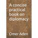 A concise practical book on diplomacy