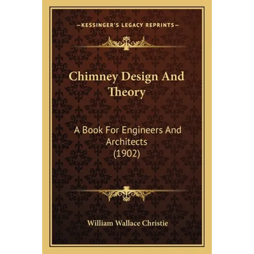 Chimney Design And Theory: A Book For Engineers And Architects (1902)