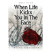 What to Do When Life Kicks You in the Face