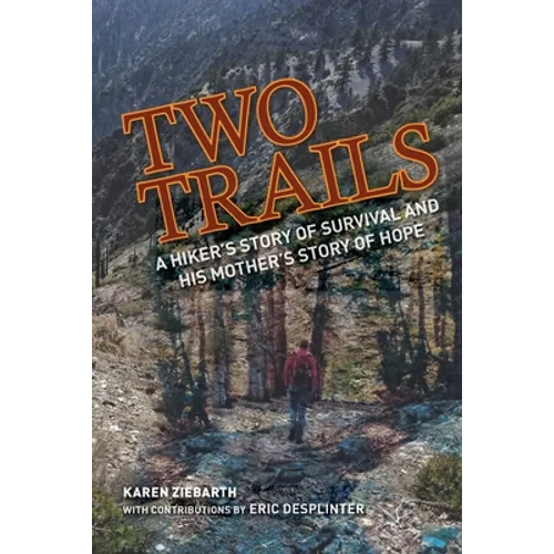 Two Trails: A Hiker's Story of Survival and His Mother's Story of Hope