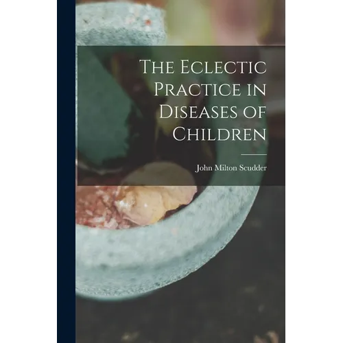 The Eclectic Practice in Diseases of Children