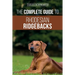 The Complete Guide to Rhodesian Ridgebacks: Breed Behavioral Characteristics, History, Training, Nutrition, and Health Care for Your new Ridgeback Dog