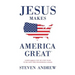 Jesus Makes America Great: God's Way to Be Safe, Strong, and Prosperous