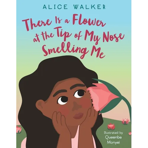 There Is a Flower at the Tip of My Nose Smelling Me
