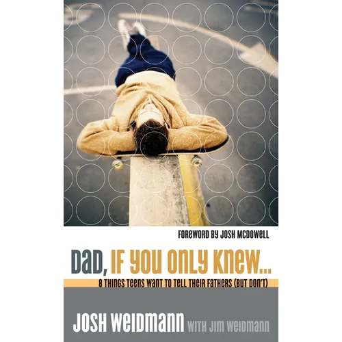 Dad, If You Only Knew...: Eight Things Teens Want to Tell Their Fathers (but Don't)