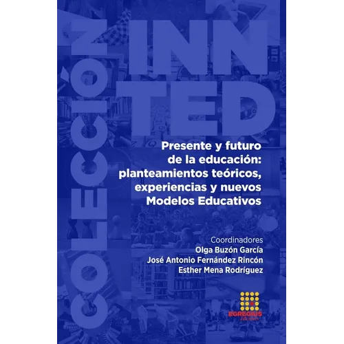 Presente y futuro de la educación: planteamiento teóricos, experiencias y nuevos Modelos Educativos