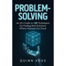 Problem-Solving: An AI's Guide to 100 Techniques for Finding Real Solutions Where Humans Get Stuck