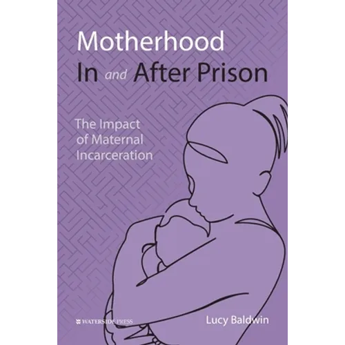 Motherhood In and After Prison: The Impact of Maternal Incarceration