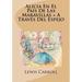 Alicia En El Pais De Las Maravillas + A Traves Del Espejo