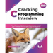 Cracking C Programming Interview: 500+ interview questions and explanations to sharpen your C concepts for a lucrative programming career (English Edi