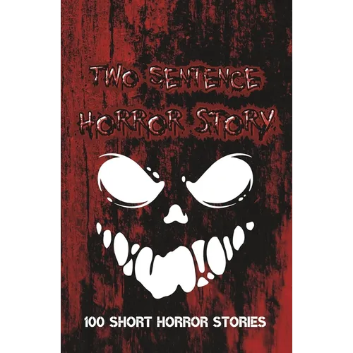 Two Sentence Horror Stories: Scary Halloween Stories For Adults