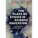The Place of Ethics in Science Education: Implications for Practice