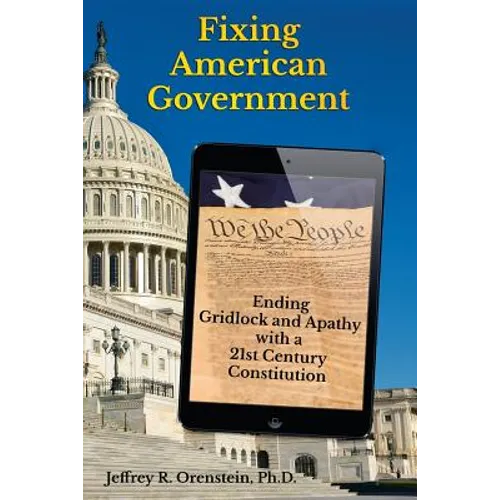 Fixing American Government: Ending Gridlock and Apathy with a 21st Century Constitution