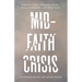 Mid-Faith Crisis: Finding a Path Through Doubt, Disillusionment, and Dead Ends