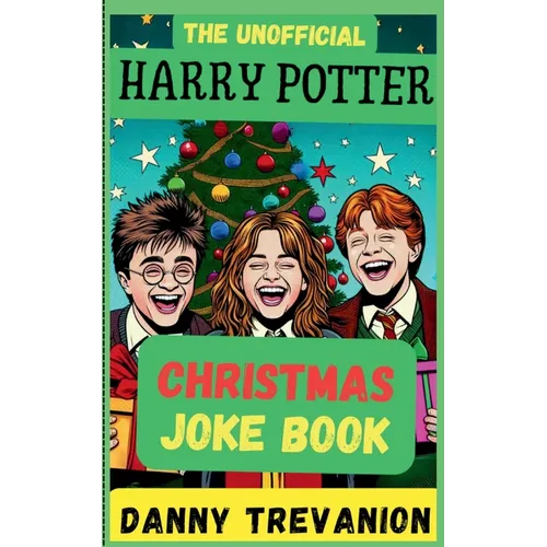 The Unofficial Harry Potter CHRISTMAS Joke Book: Over 200 Festive Funny Gags for Kids of All Ages