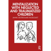 Mentalization with Neglected and Traumatized Children