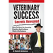 Veterinary Success Secrets Revealed: How To Have An Amazing Practice and Achieve Work-Life Balance