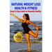 Natural Weight Loss Health & Fitness: The Smart & Easy Guide to Naturally Healthy