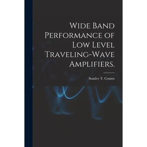 Wide Band Performance of Low Level Traveling-wave Amplifiers.