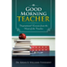 Good Morning Teacher: Inspirational Lessons from the Heart of the Teacher