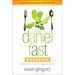 The Daniel Fast Workbook: A 5-Week Guide for Individuals, Groups & Churches