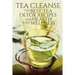 Tea Cleanse: The Best Tea Detox Recipes For Health And Wellness