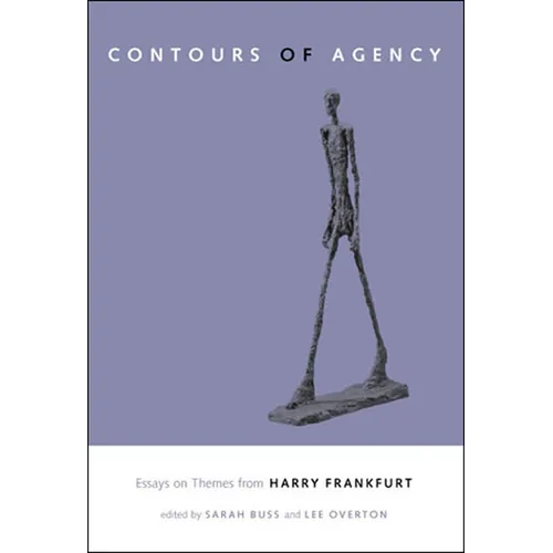 The Contours of Agency: Essays on Themes from Harry Frankfurt