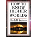 How to Know Higher Worlds: A Practical Guide to Spiritual Development and Inner Perception