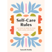 Self-Care Rules: 100 Ways to Tend to Your Body, Mind, and Spirit