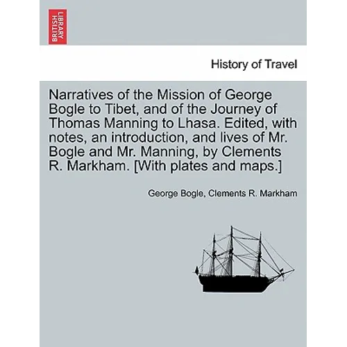 Narratives of the Mission of George Bogle to Tibet, and of the Journey of Thomas Manning to Lhasa. Edited, with notes, an introduction, and lives of M
