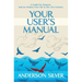 Your User's Manual: A Guide for Purpose and an Anxiety Free Life in the 21st Century