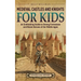 Medieval Castles and Knights for Kids: An Enthralling Guide to Strong Fortresses and Brave Heroes of the Middle Ages