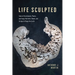 Life Sculpted: Tales of the Animals, Plants, and Fungi That Drill, Break, and Scrape to Shape the Earth