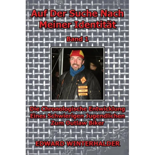 Auf Der Suche Nach Meiner Identität (Band 1): Die Chronologische Entwicklung Eines Schwierigen Jugendlichen Zum Outlaw Biker