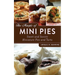 The Magic of Mini Pies: Sweet and Savory Miniature Pies and Tarts