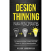 Design Thinking para principiantes: La innovación como factor para el éxito empresarial