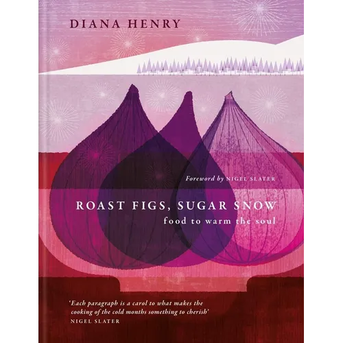 Roast Figs, Sugar Snow: Food to Warm the Soul