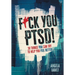 F*ck You PTSD!: 30 Things YOU Can Try to Help You Feel Better