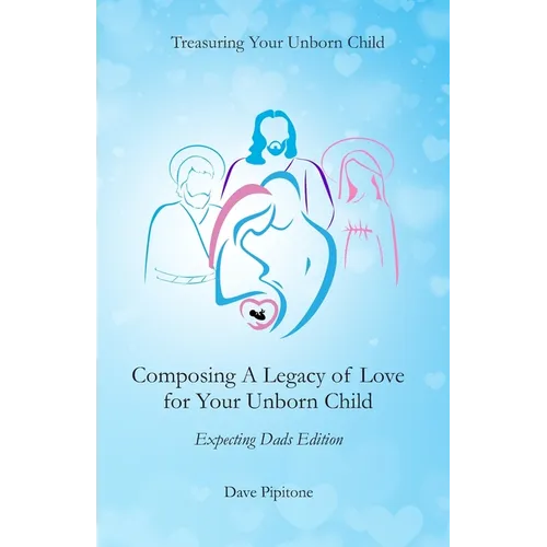 Composing a Legacy of Love for Your Unborn Child: Expecting Dads Edition